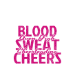 Blood, sweat, cheers Design